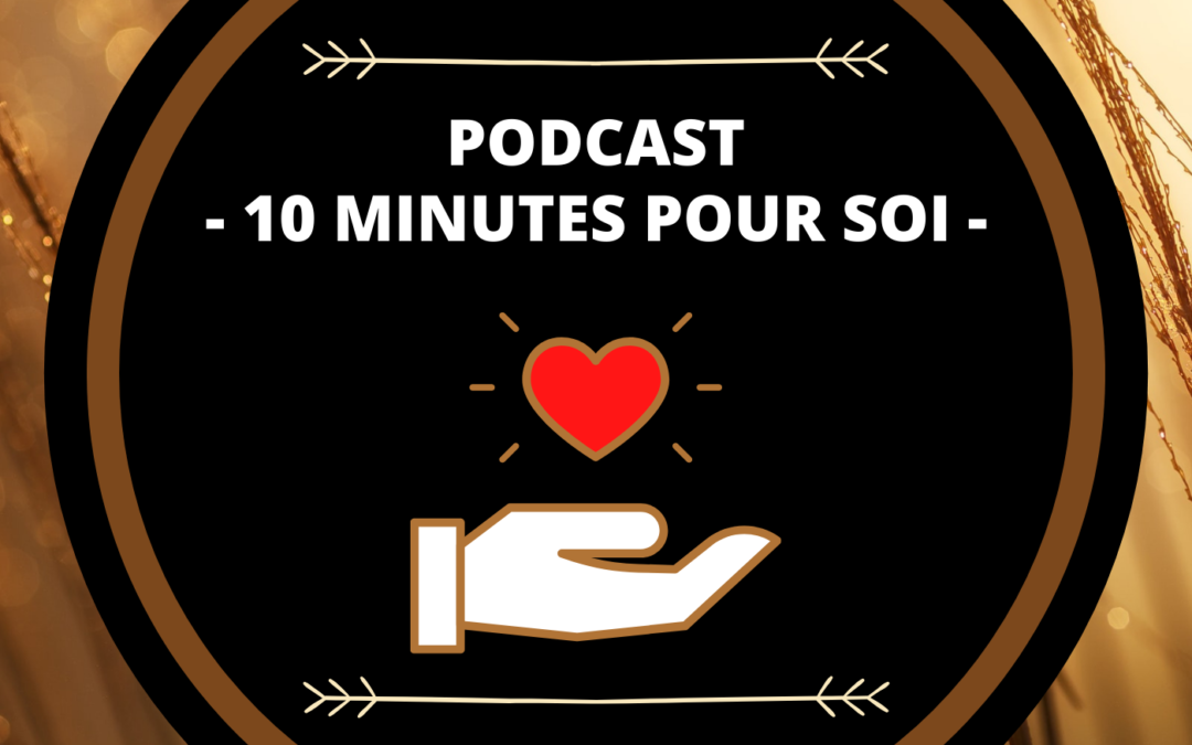 PODCAST « 10 MINUTES POUR SOI »